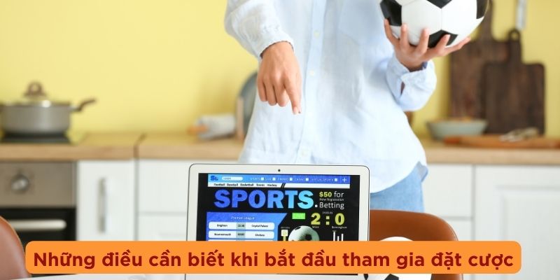 Những điều cần biết khi bắt đầu tham gia đặt cược kèo ném biên