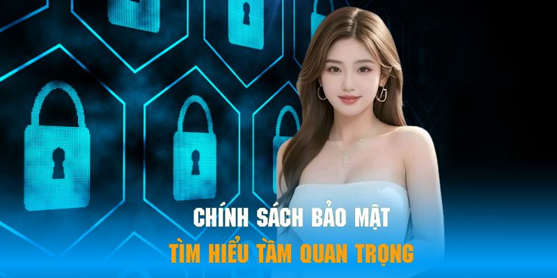 Hiểu rõ tầm quan trọng của chính sách bảo mật để tham gia giải trí tốt nhất