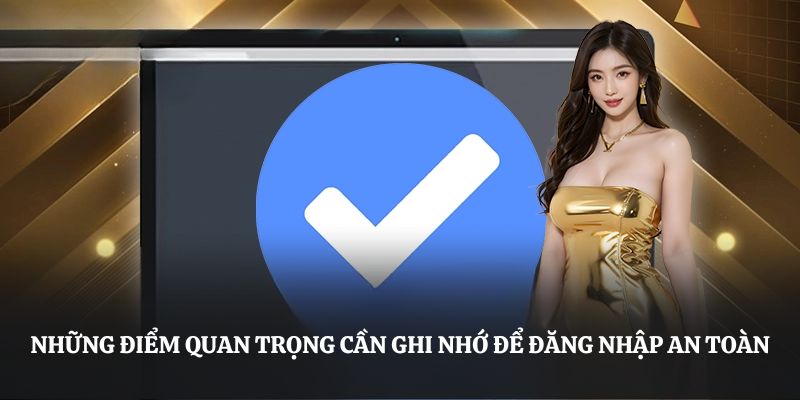 Những điểm quan trọng cần ghi nhớ để đăng nhập an toàn