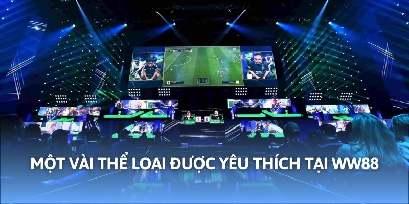 Một vài thể loại được yêu thích tại WW88