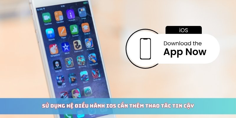 Sử dụng hệ điều hành iOS cần thêm thao tác tin cậy